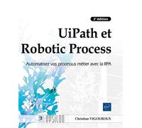 UiPath et Robotic Process Automation - Automatisez vos processus métier avec la RPA (2e édition) - Christian Vigouroux - Eni Editions - broché - Manuel