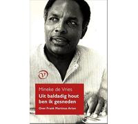 Uit baldadig hout ben ik gesneden: Over Frank Martinus Arion