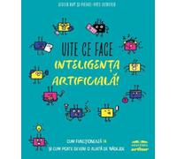 Uite ce face inteligenta artificiala! - Didier Roy, Pierre-Yves Oudeyer, Editie in limba romana