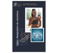 Ujjayī, Respiration du victorieux: 36 enseignements pour conquérir votre souffle