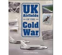 UK Airfields of the Cold War by Philip Birtles Philip Birtles (Auteur)