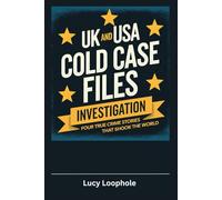 UK and USA Cold Case Files Investigation: Four True Crime Stories That Shook the World