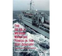 Uk As A Medium Maritime Power In The 21S Christopher Martin, (Auteur)