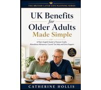 UK Benefits for Older Adults Made Simple: A Plain-English Guide to Pension Credit, Attendance Allowance, Winter Fuel Payment, Council Tax Help, Carer Support and Extra Money You May Be Entitled To