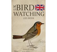 UK Bird Watching Log Book: A Birder's Field Notebook: 100 Sighting Pages, British & Irish Life List, Breeding Codes, Field Marks & Species Index