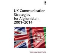 Uk Communication Strategies For Afghanistan, 2001-2014