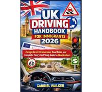 UK Driving Handbook for Immigrants 2026: Foreign Licence Conversion, Road Rules, and Complete Theory Test Study Guide for New Residents