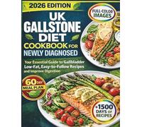 UK Gallstone Diet Cookbook for Newly Diagnosed: Your Essential Guide to Gallbladder Health with Low-Fat, Easy-to-Follow Recipes to Manage Gallstones and Improve Digestion