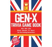UK Generation X Trivia Game Book: The Great British Gen X Trivia Challenge | 400 Nostalgic Quiz Questions from the 80s, 90s and 00s, Pop Culture, ... Sport and UK Events for the Analog Generation