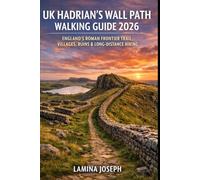 UK HADRIAN’S WALL PATH WALKING GUIDE 2026: ENGLAND’S ROMAN FRONTIER TRAIL, VILLAGES, RUINS & LONG-DISTANCE HIKING