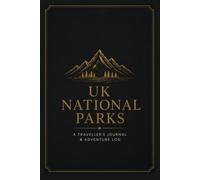 UK National Parks: A Traveller's Journal and Adventure Log: Trail Log, Visit Checklist & Hiking Diary for All 15 National Parks in England, Scotland & Wales