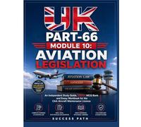 UK Part-66 Module 10: Aviation Legislation: An Independent Study Guide, 1000+ MCQ Bank and Essay Workbook for the CAA Aircraft Maintenance Licence