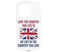 UK Patriot Humor - Love The Country You Live in Funny Quote Coque pour iPhone 15 Pro