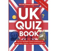 UK Quiz Book: Test Your Knowledge of Geography, British History, Government & Civics, Culture & Science: 150 Fun Multiple Choice and True or False ... Adults, Homeschooling & Citizenship Test Prep