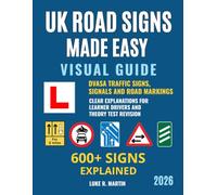 UK Road Signs Made Easy: 600+ Signs, Road Markings and Signals Explained for Learner Drivers, DVSA Theory Test Revision and Everyday Driving