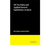 Uk Tax Policy and Applied General Equilibrium Analysis John Piggott, John Whalley (Auteur)