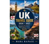 UK TRAVEL GUIDE 2026 - 2027: One Journey, Four Nations-Explore England, Scotland, Wales & Northern Ireland Beyond the Tourist Trail