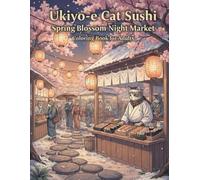 Ukiyo-e Cat Sushi: Spring Blossom Night Market: A Relaxing Coloring Book for Adults Inspired by Japanese Night Markets