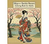 Ukiyo-e Geisha Hanami Coloring Book for Adults: Traditional Japanese Art for Stress Relief and Relaxation: Japanese Art / Woodblock Print / Stress Relief / Ukiyo-e Geisya Hanami / Cherry Blossom