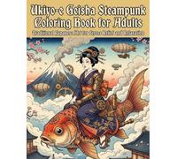 Ukiyo-e Geisha Steampunk Coloring Book for Adults: Traditional Japanese Art for Stress Relief and Relaxation: Japanese Art / Woodblock Print / Stress Relief / Mindfulness / Geisha Steampunk
