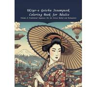 Ukiyo-e Geisha Steampunk Coloring Book for Adults Volume 2: Traditional Japanese Art for Stress Relief and Relaxation: A Relaxing Adult Coloring ... Japanese Art and Steampunk Fantasy