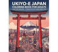 Ukiyo-e Japan Coloring Book for Adults: A Japan Travel Coloring Book - 33 Designs from Ancient Temples to Modern Tokyo