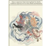 Ukiyo-e japanese-ukiyoe-yokai Coloring Book for Adults: Traditional Japanese Art for Stress Relief and Relaxation: Japanese Art / Woodblock Print / Stress Relief / Mindfulness / japanese-ukiyoe-yokai