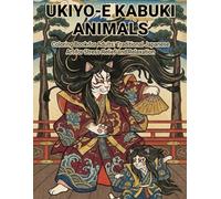 Ukiyo-e Kabuki Animals Coloring Book for Adults: Traditional Japanese Art for Stress Relief and Relaxation: Japanese Art / Woodblock Print / Stress Relief / Mindfulness / Kabuki Animals
