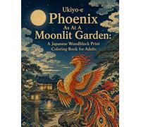 Ukiyo-e Phoenix As At A Moonlit Garden: A Japanese Woodblock Print Coloring Book for Adults: Japanese Art, Japanese-Style Illustrations for Mindful Relaxation and Stress Relief