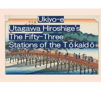 Ukiyo-e Prints: Utagawa Hiroshige's Fifty-Three Stations of the Tokaido