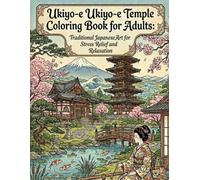 Ukiyo-e Temple Coloring Book for Adults: Traditional Japanese Art for Stress Relief and Relaxation: Japanese Art / Woodblock Print / Stress Relief / Mindfulness / Ukiyo-e Temple