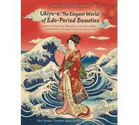 Ukiyo-e: The Elegant World of Edo-Period Beauties: Adult Coloring Book: Meditation, Zen, Stress Relief, and Relaxation Through Traditional Japanese Art