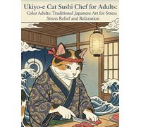Ukiyo-e Ukiyo-e Cat Sushi Chef Coloring Book for Adults: Traditional Japanese Art for Stress Relief and Relaxation: Japanese Art / Woodblock Print / ... Relief / Mindfulness / Ukiyo-e Cat Sushi Chef