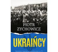 Ukraińcy - Piotr Zychowicz (littérature, histoire en polonais)