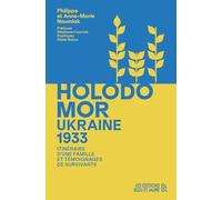 Ukraine 1933, HOLODOMOR : Itinéraire d'une famille et témoignages de survivants