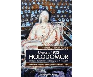 Ukraine 1933, Holodomor : Itinéraire d'une famille et témoignages de survivants