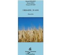Ukraine, 20 ans Roman Rijka (Auteur), François Rivard (Auteur), Renaud Rebardy (Auteur)