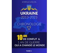 UKRAINE 2013-2023: Chronologie de 10 ans de Conflit et 1 an de Guerre qui à changé le monde