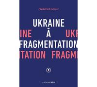 Ukraine à fragmentation - Frédérick Lavoie - La peuplade - broché - Roman