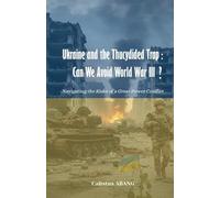 Ukraine and the Thucydides Trap: Can We Avoid World War III?. Navigating the Risks of Great Power Conflict