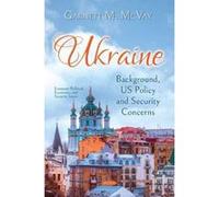 Ukraine: Background, Us Policy and Security Concerns (European Political, Economic, and Security Issues) - [Version Originale] Inconnu (Auteur)