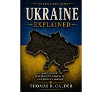 Ukraine Explained: A Short History of Sovereignty, Geography, and the Russian Shadow
