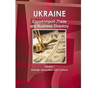 Ukraine Export-Import ,Trade & Business Directory Volume 1 Strategic Information And Contacts