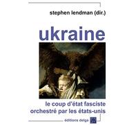 Ukraine: Le coup d'Etat fasciste orchestré par les Etats-Unis