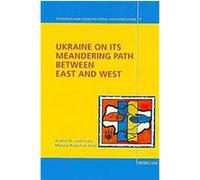 Ukraine on Its Meandering Path Between East and West, Interdisciplinary Studies On Central And Eastern Europe