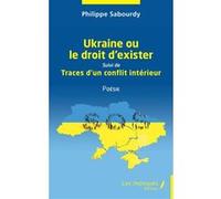 Ukraine ou le droit d'exister Philippe Sabourdy (Auteur)