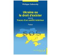 Ukraine Ou Le Droit D'exister - Suivi De Traces D'un Conflit Intérieur