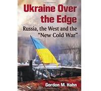 Ukraine Over the Edge: Russia, the West and the ":New Cold War": - [Livre en VO] Gordon M Hahn (Auteur)