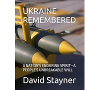 UKRAINE REMEMBERED: A NATION'S ENDURING SPIRIT--A PEOPLE'S UNBREAKABLE WILL