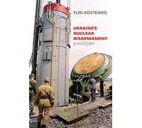 Ukraine’s Nuclear Disarmament: A History